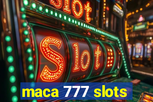 maca 777 slots